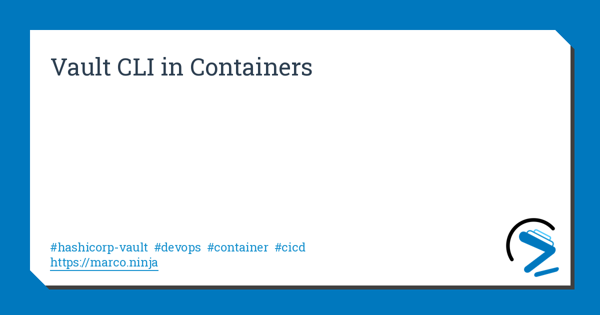 Vault CLI in Containers | marco.ninja