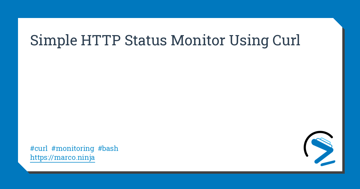 Simple HTTP Status Monitor Using Curl | marco.ninja